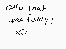 Drawn comment by Janie
"OMG That was funny! XD"