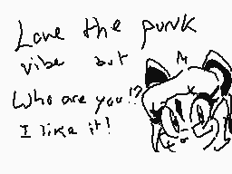 Drawn comment by Janie
"Love the punk vibe out Who are you? I like it!"