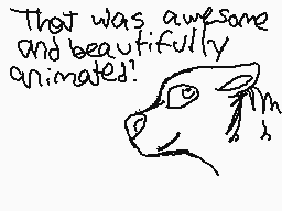 Drawn comment by Sclong12
"That was awesome and beautifully animated!"