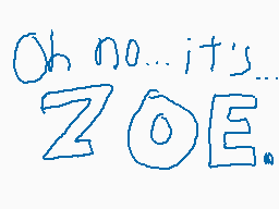 Drawn comment by Sazuki
"Oh no...it's ZOE."