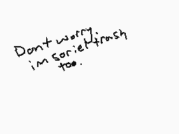 Drawn comment by Fioniess
"Don't worry i'm sorry too."