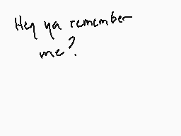 Drawn comment by KB7Azurite
"Hey ya remember me?"