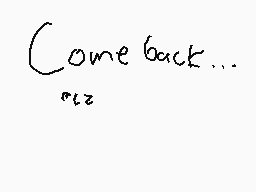 Drawn comment by Eee-Ⓐk™～
"Come back..."
