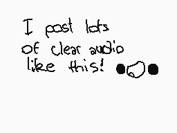 Drawn comment by _J0RD@Ñ_
"I post lots of clear audio like this! 👀👀"