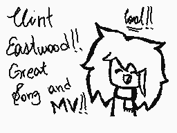 Drawn comment by •:◎pal:•
"Clint Eastwood!! Great song and MV!!"