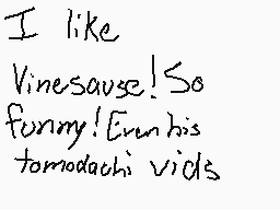 Drawn comment by CatSoldier
"I like Vinesausse! So Funny! Even his tomodachi vids"