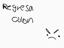 Drawn comment by ★AlanSho★
"Regresa culem"