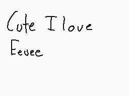 Drawn comment by Eevee
"Cute I love Eevee"