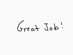 Drawn comment by Trixie
"Great Job!"