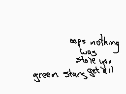 Drawn comment by Meowstic
"Oops nothing was stole you green stars get it'll"