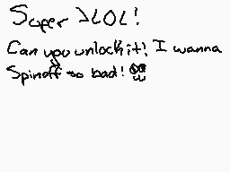 Drawn comment by ScaryEevee
"Super 270! Can you unlock it? I wanna Spinoff so bad! 😡"