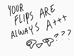 Drawn comment by izu☀ ♥kara
"YOUR FLIPS ARE ALWAYS A+++??"