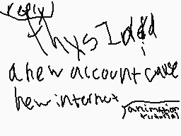 Drawn comment by •♥ⒷulⓁet♥•
"Thxs I'd a new account save her internet"