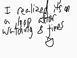 Drawn comment by Malvin
"I realized it's an stop after watching & times"