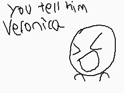 Drawn comment by Crazy.S
"you tell him Veronica-"