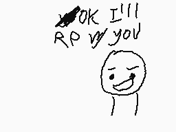 Drawn comment by Crazy.S
"OK I'll RP you"