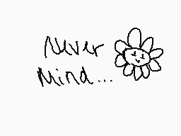 Drawn comment by Proxytale
"Never mind..."