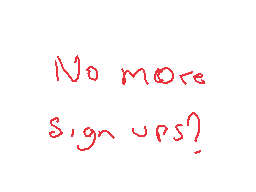 Drawn comment by MafiaDraws
"No more sign ups?"