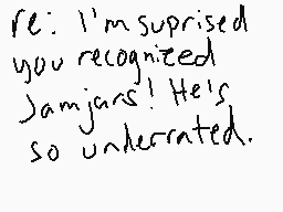 Drawn comment by DJ♣
"re: I'm suprised you recognized Jamjars! He's so underrated."