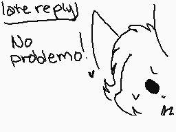 Drawn comment by OwlyGhost
"later replay) No problemo!"