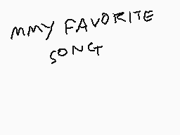 Drawn comment by Junepelt
"MY FAVORITE SONG"