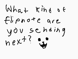 Drawn comment by Dylan
"What kind of flipnote are you sending next?"