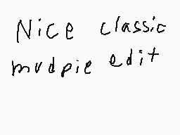 Drawn comment by Dylan
"Nice classic mudpie edit"