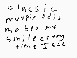 Drawn comment by Dylan
"classic muppie edit makes me smile every time I see"