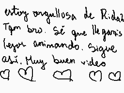 Drawn comment by Muriangol☁
"estoy anguillosa de Ridaaz Tqm bro. Sé que llegarás leyendo amando. sigue así. Muy buen vides ❤️ 💜 💕 💕"