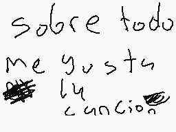 Drawn comment by doncomedia
"sobre todo me gusta la canción"