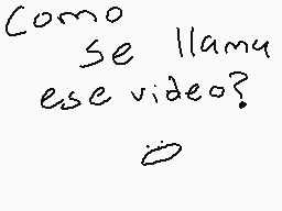 Drawn comment by doncomedia
"Como se llama ese video?"