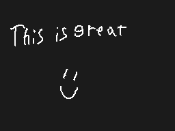 Drawn comment by Chess
"This is great"