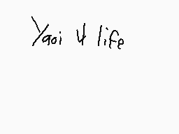 Drawn comment by Slayr775
"Yaoi 4 life"