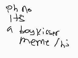 Drawn comment by Glacey
"oh no its a boykisser meme /hi"