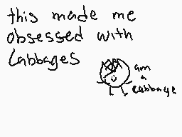 Drawn comment by Bandit
"this made me obsessed with cabbages"