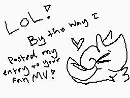 Drawn comment by $hine☀Wolf
"LOL. By the way I posted my entry to your fan MV!"