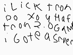 Drawn comment by GABE😃😑😔😠📱✉
"iLICK FROM 00 X0 Y HAF FROM 2.0 GAM i Gotea Sreer"