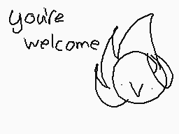 Drawn comment by phoneyguy😃
"you're welcome"