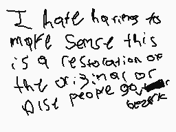 Drawn comment by Damian
"I hate having to make sense this is a restoration of the original or lost people go"