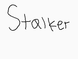 Drawn comment by Damian
"Stalker"