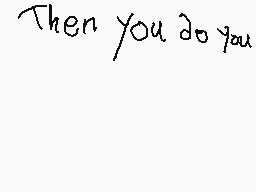 Drawn comment by Damian
"Then you do you"