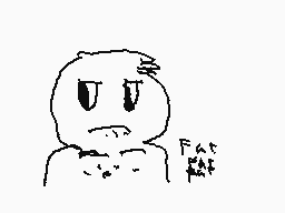 Drawn comment by mega MAX
"Fat Fat"