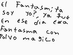 Drawn comment by KingKnight
"El Fantasmita Soy yo?, ya que En ese dia esa Fantasma con Polvo magico"