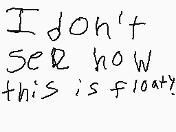 Drawn comment by Ryan😃
"I don't see how this is floaty"