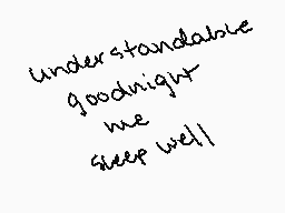 Drawn comment by Hunter
"understandable goodnight me sleep well"