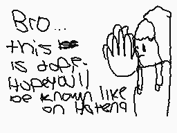 Drawn comment by Dibudude😃
"Bro... this is dope. Hopefully be known like katena"