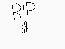 Drawn comment by DubaDude😃
"RIP"