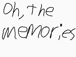 Drawn comment by Storm.B.64
"Oh, the memories"