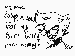 Drawn comment by Leo
""I was going a said for my girl buddy isn't really a-""