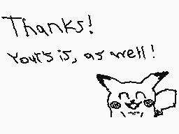 Drawn comment by Penguimus➕
"Thanks! Your's is, as well!"